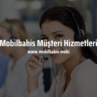Mobilbahis müşteri hizmetleri
