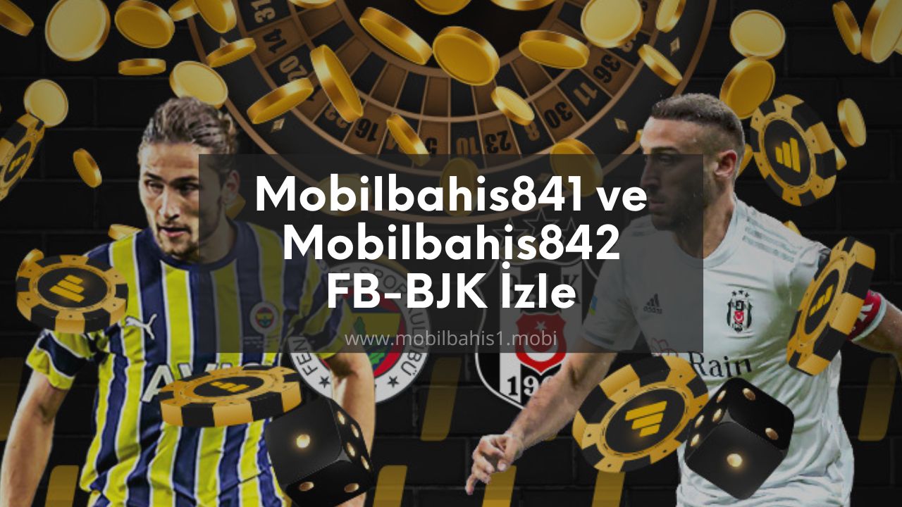 Mobilbahis841 ve Mobilbahis842 FB-BJK