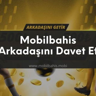 Mobilbahis Arkadaşını Davet Et Bedava Bahis Kazan