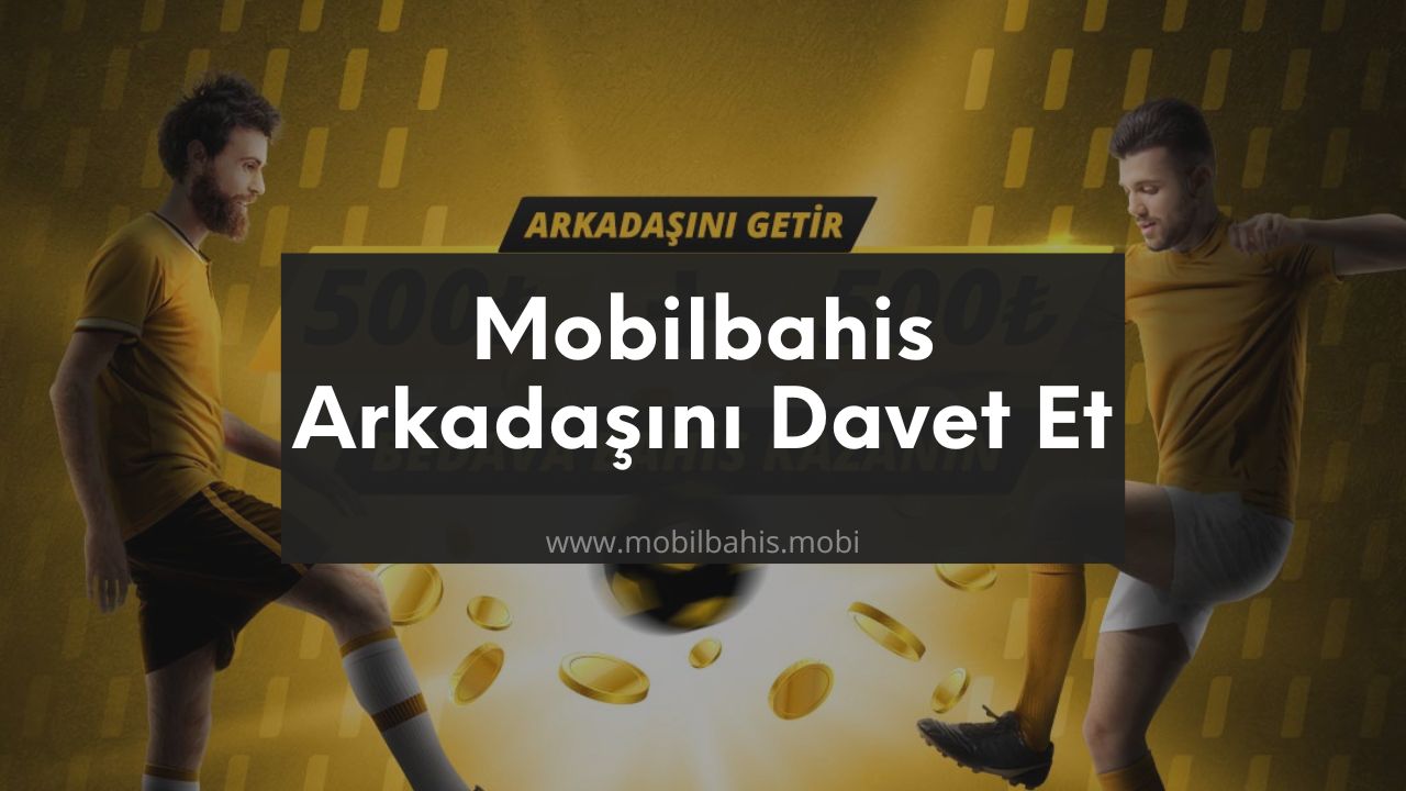 Mobilbahis Arkadaşını Davet Et Bedava Bahis Kazan