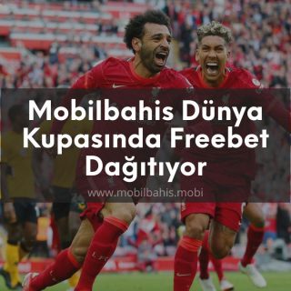 Mobilbahis Dünya Kupasında Freebet Veriyor