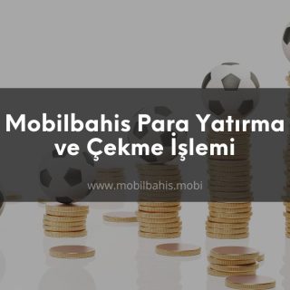 Mobilbahis Para Yatırma ve Çekme