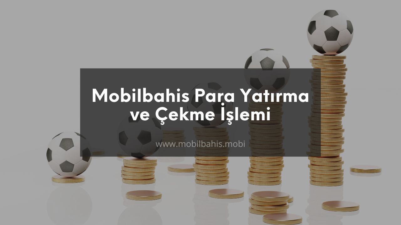 Mobilbahis Para Yatırma ve Çekme