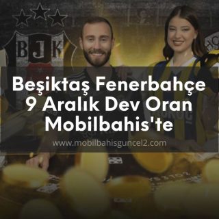 Beşiktaş Fenerbahçe 9 Aralık Dev Oran