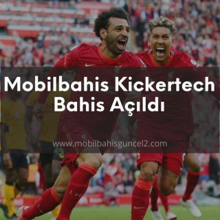 Mobilbahis Kickertech Bahis Açıldı
